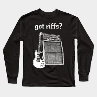 Got Riffs? Rock n Roll guitar and amplifier Long Sleeve T-Shirt